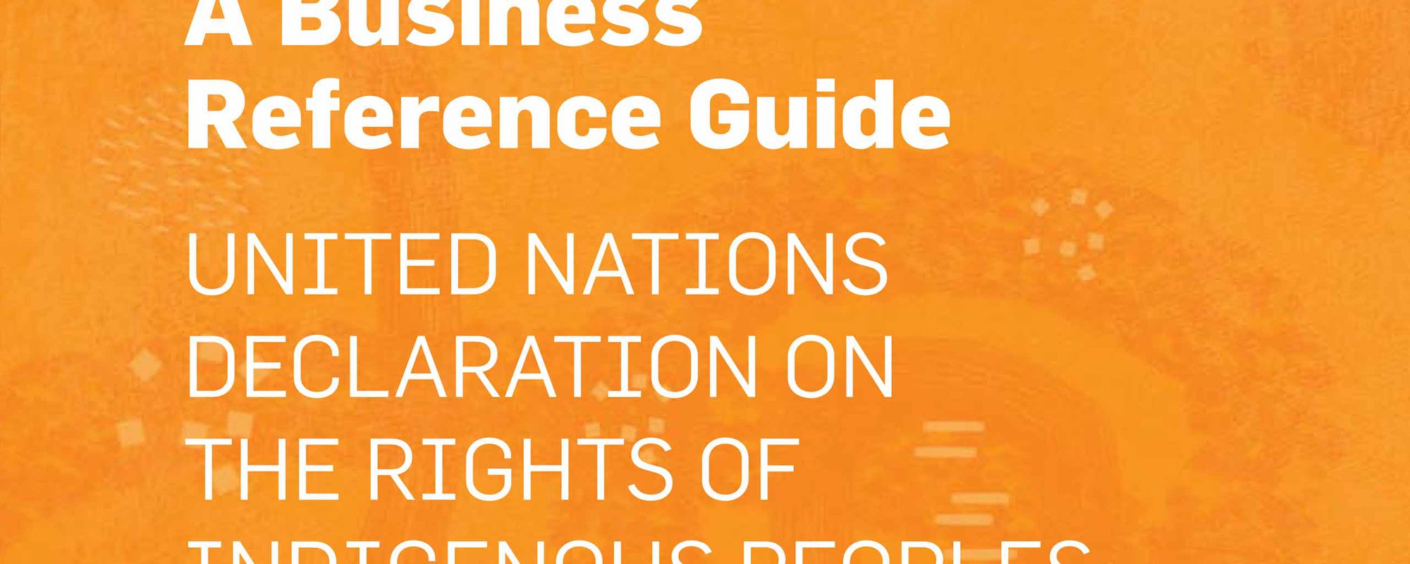 Guía de referencia para las empresas: Declaración de las Naciones Unidas sobre los derechos de los pueblos indígenas